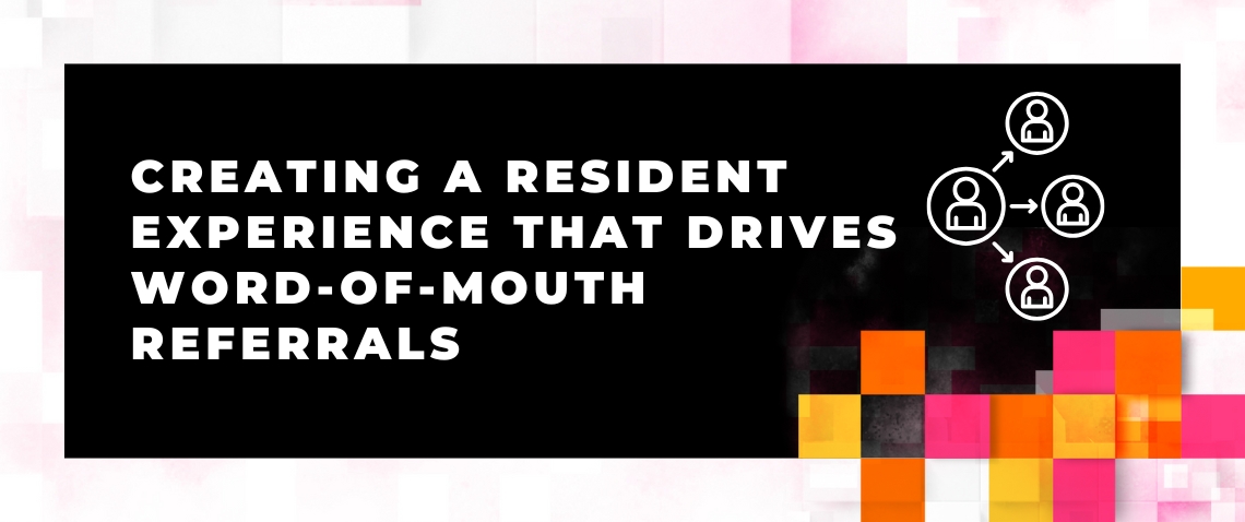 Creating a resident Experience that Drives Word of Mouth Referrals